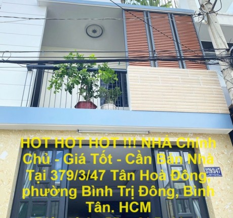 HOT HOT HOT !!! NHÀ Chính Chủ - Giá Tốt - Cần Bán Nhà Tại Tân Hoà Đông - Bình Tân