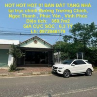 HOT HOT HOT !!! BÁN ĐẤT TẶNG NHÀ tại trục chính đường Trường Chinh cạnh Hồ Đại Lải - Vĩnh Phúc