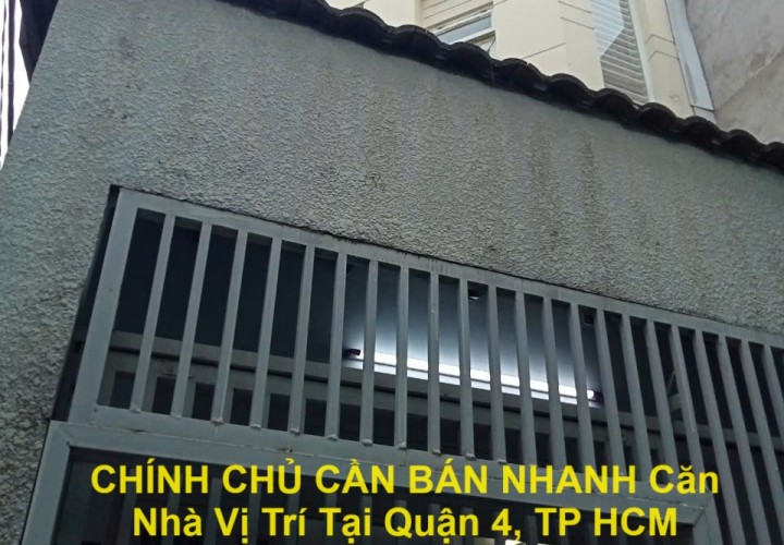 CHÍNH CHỦ CẦN BÁN NHANH Căn Nhà Vị Trí Tại Quận 4, TP HCM