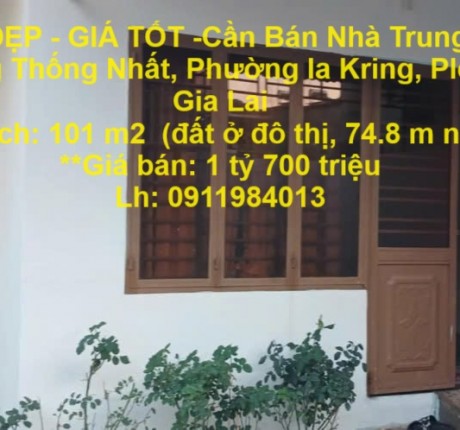 NHÀ ĐẸP - GIÁ TỐT -Cần Bán Nhà Trung Tâm Đường Thống Nhất, Phường Ia Kring, Plei Ku, Gia Lai