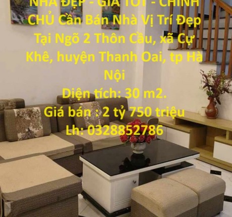 NHÀ ĐẸP - GIÁ TỐT - CHÍNH CHỦ Cần Bán Nhà Vị Trí Đẹp Tại Cự Khê, Thanh Oai, tp Hà Nội