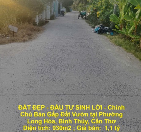 ĐẤT ĐẸP - ĐẦU TƯ SINH LỜI - Chính Chủ Bán Gấp Đất Vườn tại Phường Long Hòa, Bình Thủy, Cần Thơ