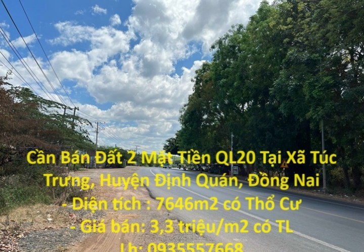 Cần Bán Đất 2 Mặt Tiền QL20 Tại Xã Túc Trưng, Huyện Định Quán, Đồng Nai