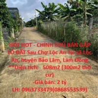 HOT HOT - CHÍNH CHỦ BÁN GẤP  LÔ ĐẤT Sau Chợ Lộc An Tại xã Lộc An, huyện Bảo Lâm, Lâm Đồng