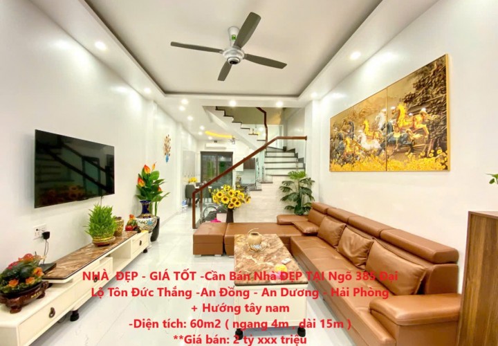 NHÀ  ĐẸP - GIÁ TỐT -Cần Bán Nhà ĐẸP TẠI Ngõ 385 Đại Lộ Tôn Đức Thắng -An Đồng - An Dương - Hải Phòng