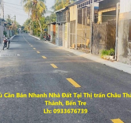 Chính Chủ Cần Bán Nhanh Nhà Đất Tại Thị trấn Châu Thành, Châu Thành, Bến Tre