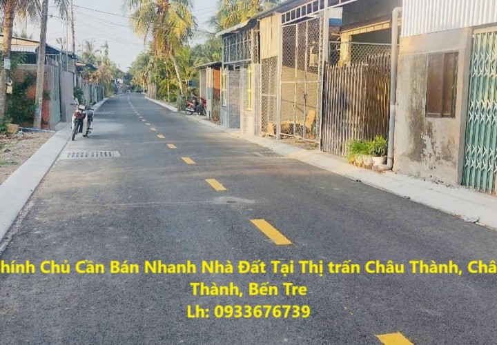 Chính Chủ Cần Bán Nhanh Nhà Đất Tại Thị trấn Châu Thành, Châu Thành, Bến Tre