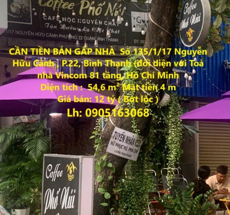 CẦN TIỀN BÁN GẤP NHÀ Số 135/1/17 Nguyễn Hữu Cảnh , P.22, Bình Thạnh (đối diện với Toà nhà Vincom 81 tầng)