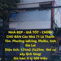 NHÀ ĐẸP - GIÁ TỐT - CHÍNH CHỦ BÁN Căn Nhà 71 Lê Thánh Tôn, Phường IaKring, PleiKu