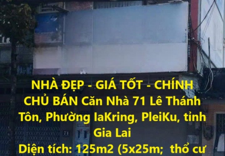 NHÀ ĐẸP - GIÁ TỐT - CHÍNH CHỦ BÁN Căn Nhà 71 Lê Thánh Tôn, Phường IaKring, PleiKu