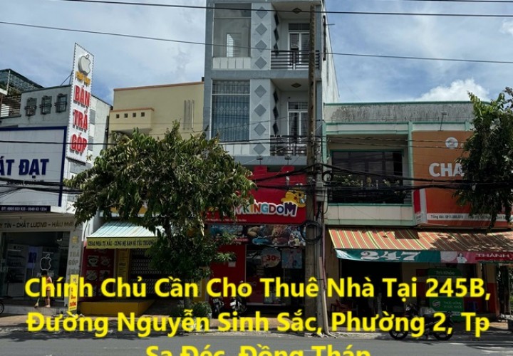 Chính Chủ Cần Cho Thuê Nhà Tại 245B, Đường Nguyễn Sinh Sắc, Phường 2, Tp Sa Đéc, Đồng Tháp