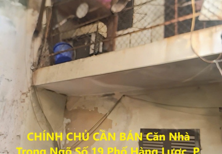 CHÍNH CHỦ CẦN BÁN Căn Nhà Trong Ngõ Số 19 Phố Hàng Lược, P. Hàng Mã, Q. Hoàn Kiếm, Hà Nội