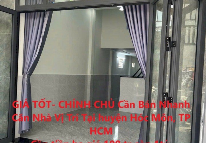 GIÁ TỐT- CHÍNH CHỦ Cần Bán Nhanh Căn Nhà Vị Trí Tại huyện Hóc Môn, TP HCM