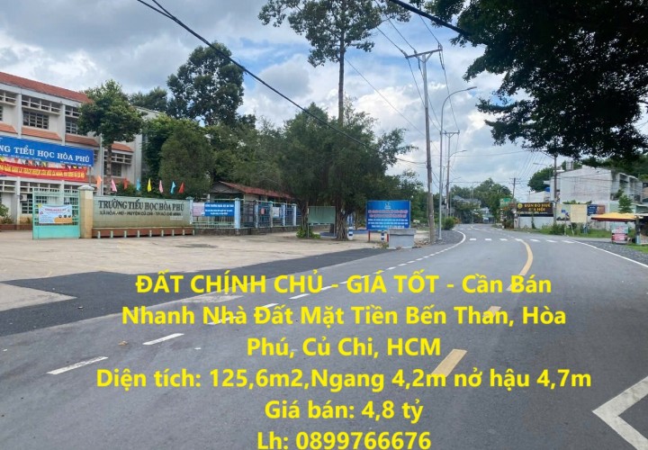 ĐẤT CHÍNH CHỦ - GIÁ TỐT - Cần Bán Nhanh Nhà Đất Mặt Tiền Bến Than, Hòa Phú, Củ Chi, HCM