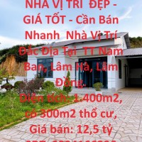 NHÀ VỊ TRÍ  ĐẸP - GIÁ TỐT - Cần Bán Nhanh  Nhà Vị Trí Đắc Địa Tại  TT Nam Ban, Lâm Hà, Lâm Đồng.