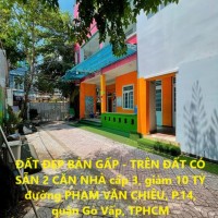 ĐẤT ĐẸP BÁN GẤP - TRÊN ĐẤT CÓ SẴN 2 CĂN NHÀ cấp 3, giảm 10 TỶ phường 14, Gò Vấp