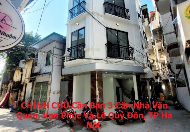 CHÍNH CHỦ Cần Bán 3 Căn Nhà Văn Quan, Vạn Phúc Và Lê Quý Đôn, TP Hà Nội.