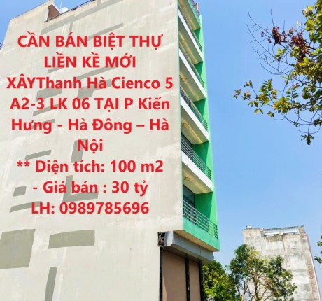 CẦN BÁN BIỆT THỰ LIỀN KỀ MỚI XÂYThanh Hà Cienco 5 A2-3 LK 06 TẠI P Kiến Hưng - Hà Đông – Hà Nội