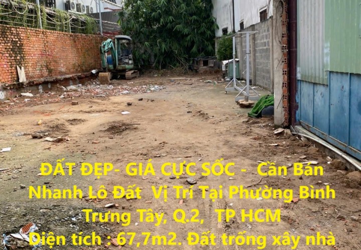 ĐẤT ĐẸP- GIÁ CỰC SỐC -  Cần Bán Nhanh Lô Đất  Vị Trí Tại Quận 2, TP HCM