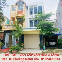 HOT HOT – BÁN GẤP CĂN NHÀ 3 TẦNG Đẹp  tại Phường Đông Thọ, TP Thanh Hóa, Tỉnh Thanh Hóa