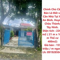 Chính Chủ Cần Bán Lô Đất và Căn Nhà Tại Xã An Bình, Huyện Châu Thành, Tây Ninh.