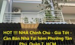 HOT !!! NHÀ Chính Chủ - Giá Tốt - Cần Bán Nhà Tại hẻm Phường Tân Phú, Quận 7, HCM