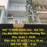 HOT !!! NHÀ Chính Chủ - Giá Tốt - Cần Bán Nhà Tại hẻm Phường Tân Phú, Quận 7, HCM