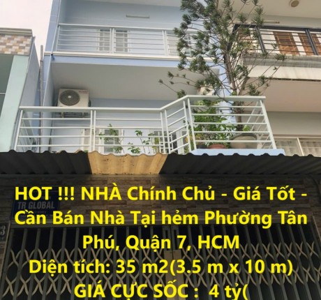 HOT !!! NHÀ Chính Chủ - Giá Tốt - Cần Bán Nhà Tại hẻm Phường Tân Phú, Quận 7, HCM