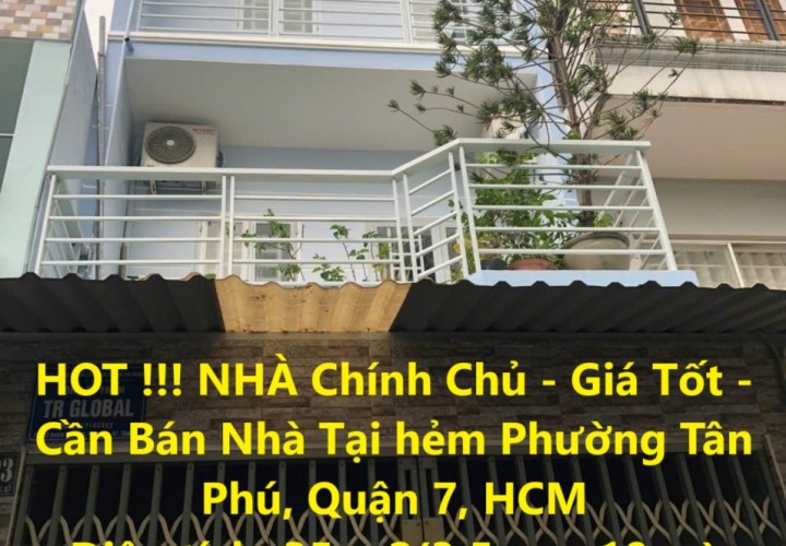 HOT !!! NHÀ Chính Chủ - Giá Tốt - Cần Bán Nhà Tại hẻm Phường Tân Phú, Quận 7, HCM