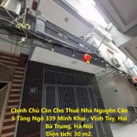 Chính Chủ Cần Cho Thuê Nhà Nguyên Căn 5 Tầng Ngõ 339 Minh Khai , Vĩnh Tuy, Hai Bà Trưng, Hà Nội