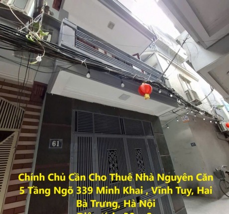 Chính Chủ Cần Cho Thuê Nhà Nguyên Căn 5 Tầng Ngõ 339 Minh Khai , Vĩnh Tuy, Hai Bà Trưng, Hà Nội