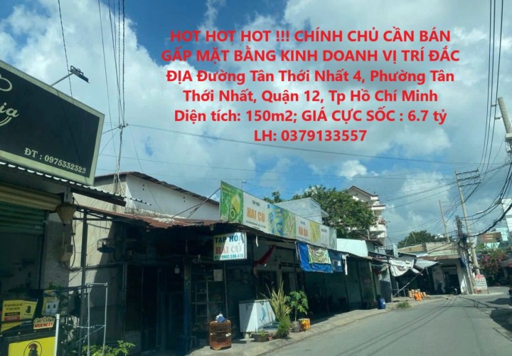 HOT HOT HOT !!! CHÍNH CHỦ CẦN BÁN GẤP MẶT BẰNG KINH DOANH VỊ TRÍ ĐẮC ĐỊA Quận 12