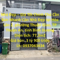 Nhà Đẹp – Giá Tốt Chính Chủ Cần Bán Nhanh Căn Nhà Đẹp tại TP Thuận An, tỉnh Bình Dương