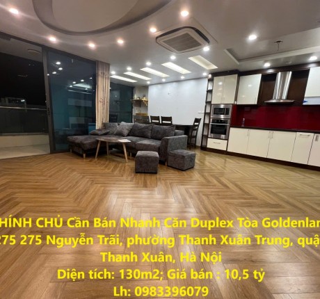 CHÍNH CHỦ Cần Bán Nhanh Căn Duplex Tòa Goldenland 275 Nguyên Trãi, Thanh Xuân, Hà Nội