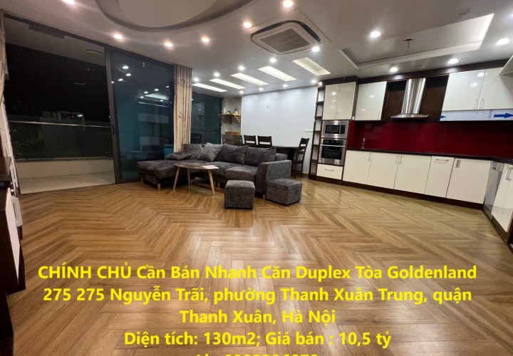 CHÍNH CHỦ Cần Bán Nhanh Căn Duplex Tòa Goldenland 275 Nguyên Trãi, Thanh Xuân, Hà Nội