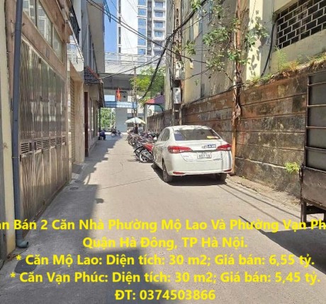 Cần Bán 2 Căn Nhà Phường Mộ Lao Và Phường Vạn Phúc, Quận Hà Đông, TP Hà Nội.