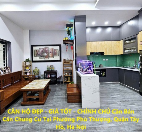 CĂN HỘ ĐẸP - GIÁ TỐT - CHÍNH CHỦ Cần Bán Căn Chung Cư Tại Phường Phú Thượng, Quận Tây Hồ, Hà Nội