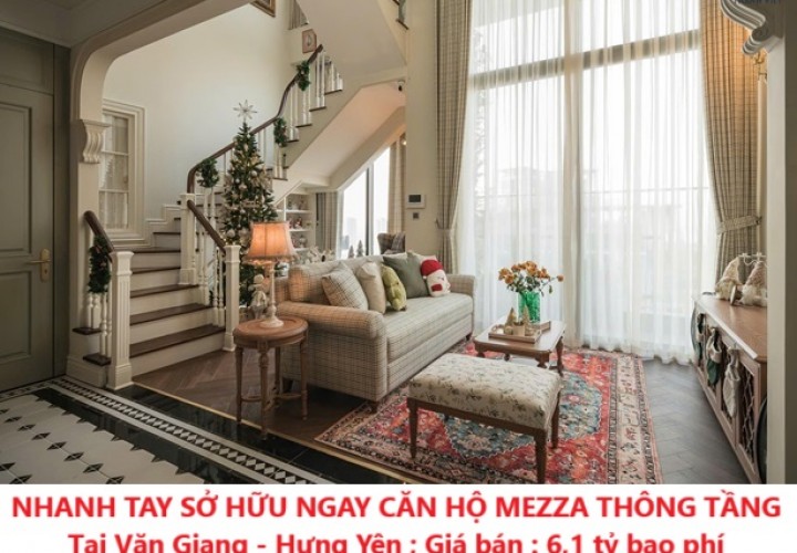 NHANH TAY SỞ HỮU NGAY CĂN HỘ MEZZA THÔNG TẦNG Tại Văn Giang - Hưng Yên