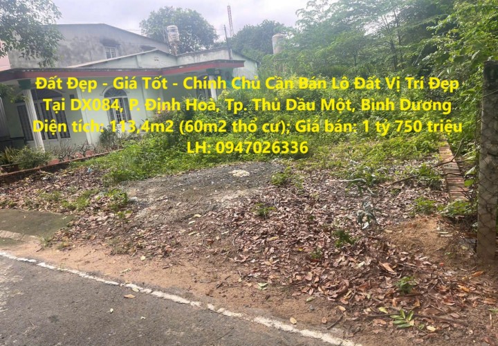 Đất Đẹp - Giá Tốt - Chính Chủ Cần Bán Lô Đất Vị Trí Đẹp Tại DX084, P. Định Hoà, Tp. Thủ Dầu Một, Bình Dương