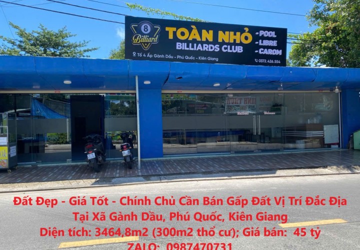 Đất Đẹp - Giá Tốt - Chính Chủ Cần Bán Gấp Đất Vị Trí Đắc Địa Tại Xã Gành Dầu, Phú Quốc, Kiên Giang