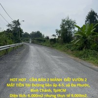 HOT HOT - CẦN BÁN 2 MẢNH  ĐẤT VƯỜN 2 MẶT TIỀN TẠI Đường liên ấp 4-5, xã Đa Phước, Bình Chánh, TpHCM