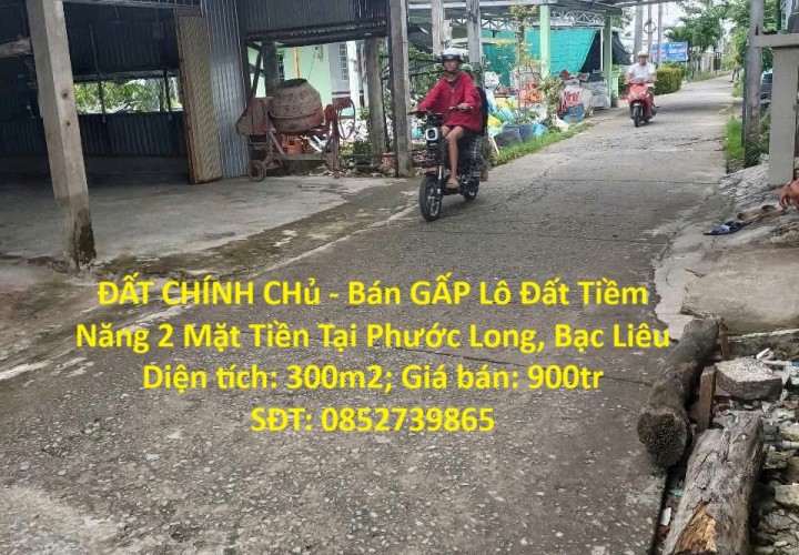 ĐẤT CHÍNH CHủ - Bán GẤP Lô Đất Tiềm Năng 2 Mặt Tiền Tại Phước Long, Bạc Liêu