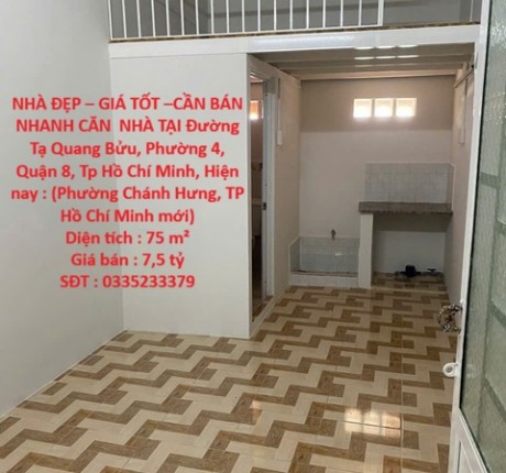 NHÀ ĐẸP – GIÁ TỐT –CẦN BÁN NHANH CĂN NHÀ TẠI Đường Tạ Quang Bửu, Phường 4, Quận 8, Tp Hồ Chí Minh