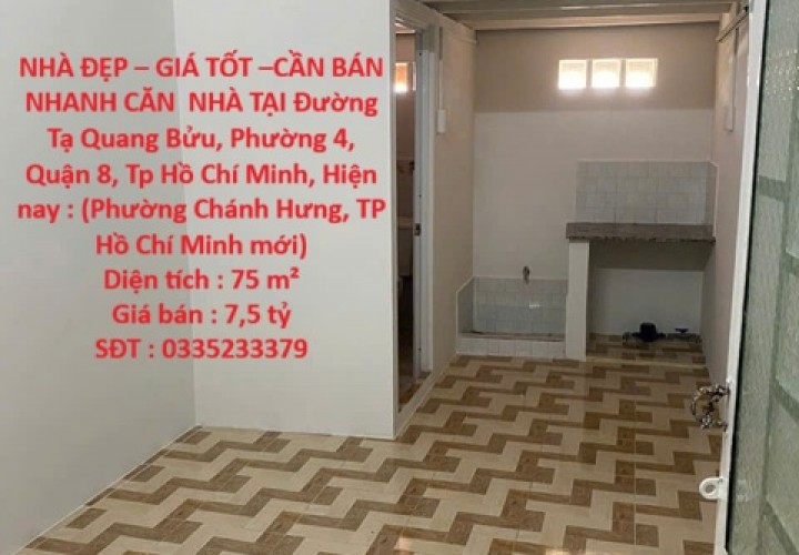 NHÀ ĐẸP – GIÁ TỐT –CẦN BÁN NHANH CĂN  NHÀ TẠI Đường Tạ Quang Bửu, Phường 4, Quận 8, Tp Hồ Chí Minh
