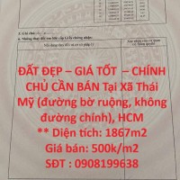 ĐẤT ĐẸP – GIÁ TỐT – CHÍNH CHỦ CẦN BÁN Tại Xã Thái Mỹ (đường bờ ruộng, không đường chính), HCM