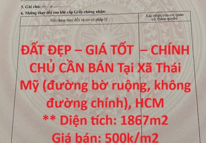 ĐẤT ĐẸP – GIÁ TỐT  – CHÍNH CHỦ CẦN BÁN Tại Xã Thái Mỹ (đường bờ ruộng, không đường chính), HCM