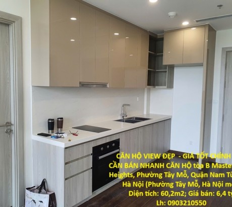 CĂN HỘ VIEW ĐẸP - GIÁ TỐT CHÍNH CHỦ CẦN BÁN NHANH CĂN HỘ tòa B Masteri West Heights, Q. Nam Từ Liêm