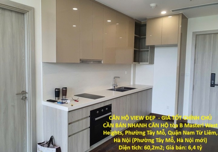 CĂN HỘ VIEW ĐẸP  - GIÁ TỐT CHÍNH CHỦ CẦN BÁN NHANH CĂN HỘ tòa B Masteri West Heights, Q. Nam Từ Liêm