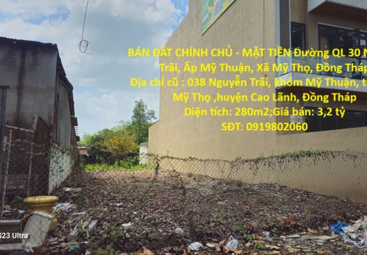 BÁN ĐẤT CHÍNH CHỦ - MẶT TIỀN Đường QL 30 Nguyễn Trãi, Ấp Mỹ Thuận, Xã Mỹ Thọ, Đồng Tháp mới