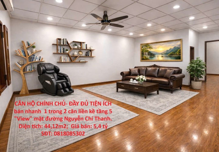 CĂN HỘ CHÍNH CHỦ- ĐẦY ĐỦ TIỆN ÍCH bán nhanh  1 trong 2 căn liền kề tầng 5 "View" mặt đường Nguyễn Chí Thanh.